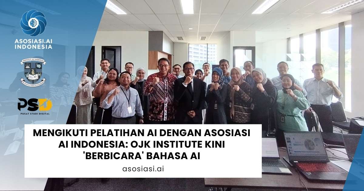 Mengikuti Pelatihan AI dengan Asosiasi AI Indonesia: OJK Institute Kini ‘Berbicara’ Bahasa AI